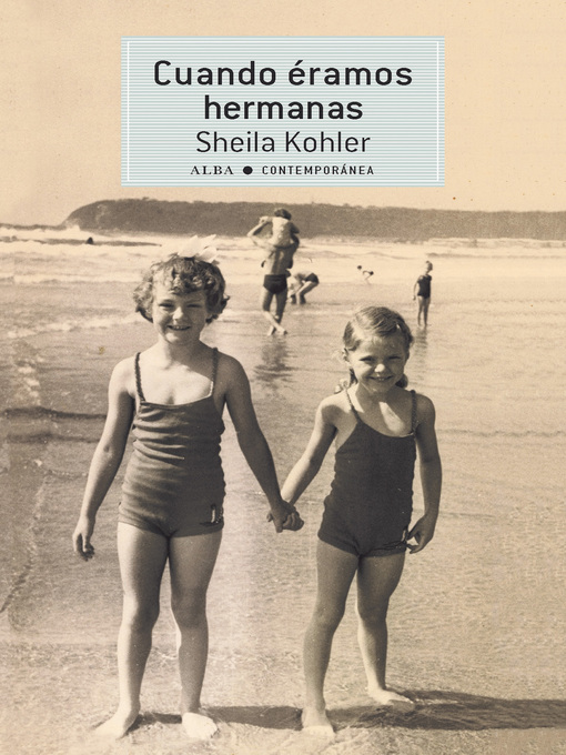 Title details for Cuando éramos hermanas by Sheila Kohler - Available
